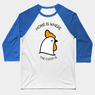 Home Is Where the Coop Is Baseball T-Shirt